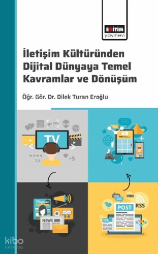 İletişim Kültüründen Dijital Dünyaya Temel Kavramlar ve Dönüşüm