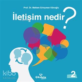 İletişim Nedir? | Meltem Erinçmen Kanoğlu | Çikolata Yayınevi