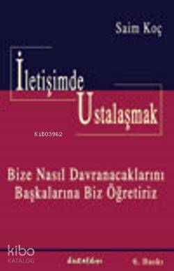 İletişimde Ustalaşmak | Saim Koç | Kuraldışı Yayıncılık