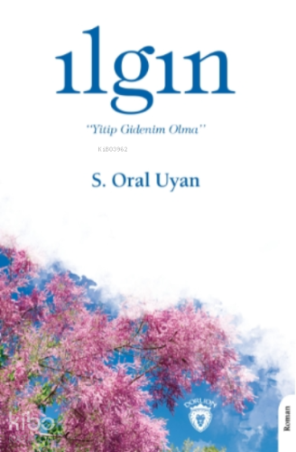 Ilgın "yitip Gidenim Olma”