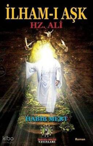 İlham-ı Aşk Hz. Ali | Habib Mert | İmam Rıza Dergahı Yayınları