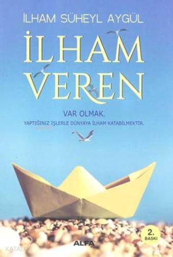 İlham Veren; Var Olmak Yaptığınız İşlerle Dünyaya İlham Katabilmektir