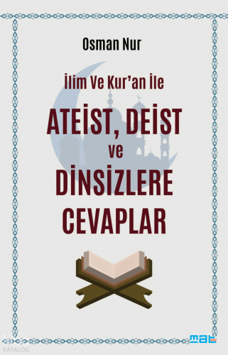 İlim ve Kur'an İle Ateist Deist ve Dinsizlere Cevaplar