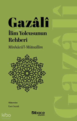 İlim Yolcusunun Rehberi;Minhacü’l-Müteallim | İmam Gazali | Dibace Yay