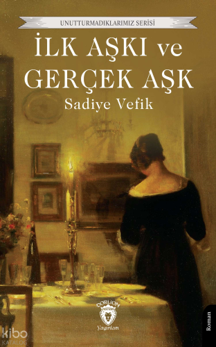 İlk Aşkı ve Gerçek Aşk | Sadiye Vefik | Düşbaz Kitaplar