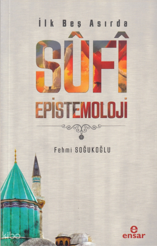 İlk Beş Asırda Sufi Epistemoloji | Fehmi Soğukoğlu | Ensar Neşriyat