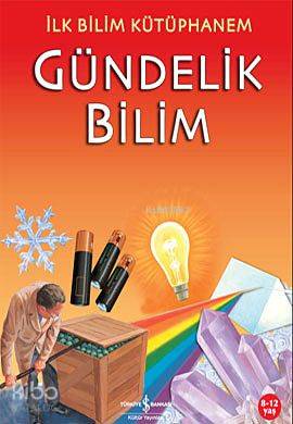 İlk Bilim Kütüphanem - Gündelik Bilim | Kolektif | Türkiye İş Bankası 