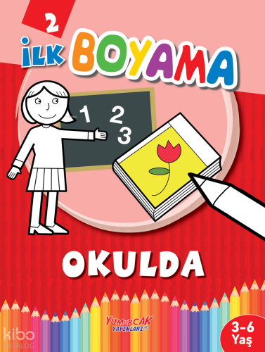 İlk Boyama Okulda | Kolektif | Yumurcak Yayınları