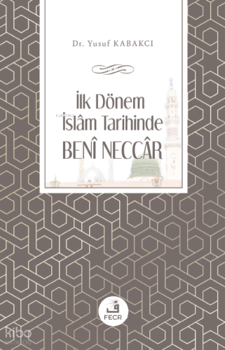 İlk Dönem İslâm Tarihinde Benî Neccâr