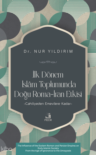 İlk Dönem İslâm Toplumunda Doğu Roma-İran Etkisi | Nur Yıldırım | Fecr