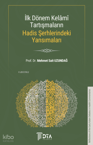 İlk Dönem Kelâmî Tartışmaların Hadis Şerhlerindeki Yansımaları;Reflections of Early Kalām Debates in Hadith Commentaries