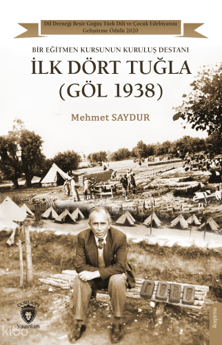 İlk Dört Tuğla (Göl 1938);Bir Eğitmen Kursunun Kuruluş Destanı | Mehme