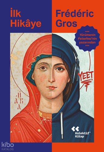 İlk Hikâye | Frederic Gros | Kolektif Kitap
