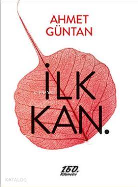 İlk Kan. | Ahmet Güntan | 160. Kilometre Yayınevi