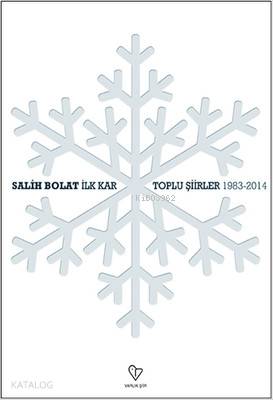İlk Kar - Toplu Şiirler -1983-2014 | Salih Bolat | Varlık Yayınları