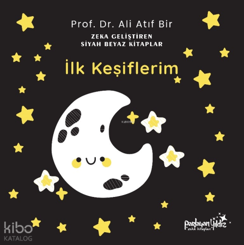 İlk Keşiflerim (Ciltli);Zekâ Geliştiren Siyah Beyaz Kitaplar | Ali Atı