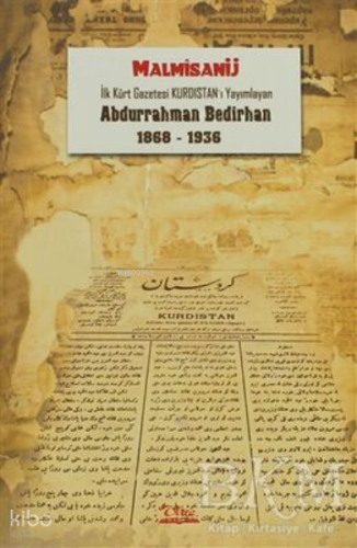 İlk Kürt Gazetesi Kurdistan'ı Yayımlayan Abdurrahman Bedirhan (1868-1936)