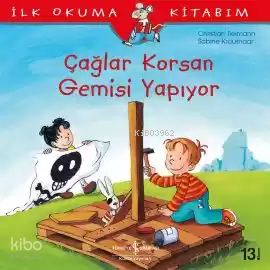 İlk Okuma Kitabım - Çağlar Korsan Gemisi Yapıyor