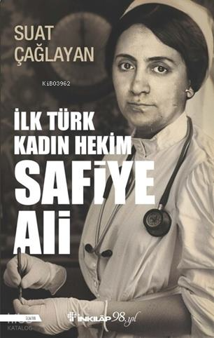 İlk Türk Kadın Hekim Safiye Ali | Suat Çağlayan | İnkılâp Kitabevi