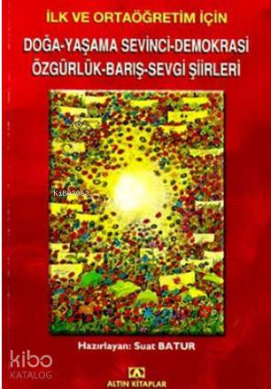 İlk ve Ortaöğretim İçin Doğa-Yaşama Sevinci-Demokrasi-Özgürlük-Barış-Sevgi Şiirleri