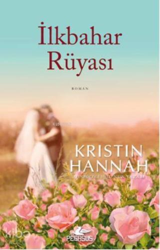 İlkbahar Rüyası | Kristin Hannah | Pegasus Yayıncılık