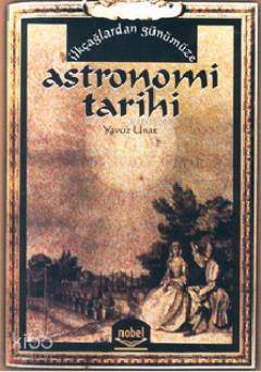 İlkçağlardan Günümüze Astronomi Tarihi | Yavuz Unat | Nobel Yayın Dağı