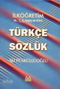 İlköğretim 6. 7. 8. Sınıflar İçin| Türkçe Sözlük; (Ciltli Kapak)