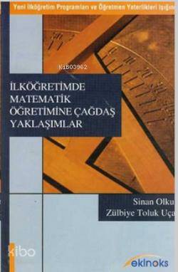 İlköğretimde Matematik Öğretimine Çağdaş Yaklaşımlar; (Yeni İlköğretim Programları ve Öğretmen Yeterlikleri Işığında)
