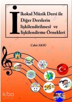 İlkokul Müzik Dersi ile Diğer Derslerin İlişkilendirilmesi ve İlişkilendirme Örnekleri