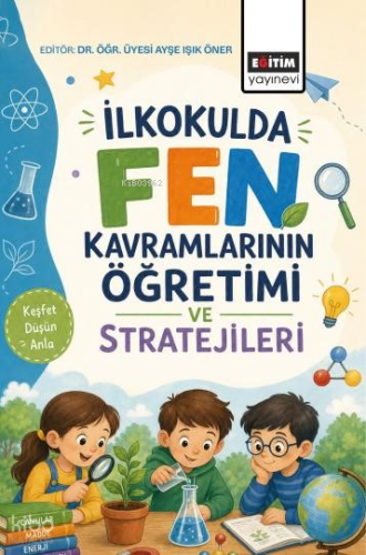 İlkokulda Fen Kavramlarının Öğretimi ve Stratejileri | Kolektif | Eğit