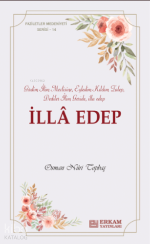 İlla Edep ;Faziletler Medeniyeti Serisi - 14 | Osman Nuri Topbaş | Erk