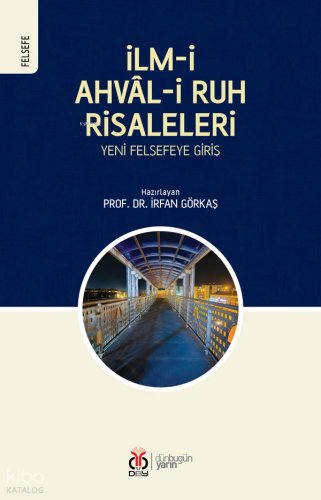 İlm-i Ahvâl-i Ruh Risaleleri;Yeni Felsefeye Giriş | İrfan Görkaş | DBY