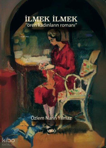İlmek İlmek;"Ören Kadınların Romanı" | Özlem Narin Yılmaz | Vadi Yayın