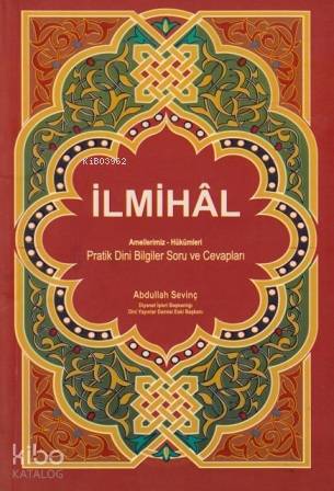 İlmihal Amellerimiz - Hükümleri; Pratik Dini Bilgiler Soru ve Cevaplar