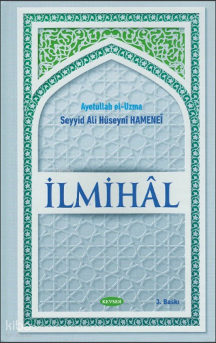 İlmihal;Ayetullah el-Uzma | Seyyid Ali Hüseyni Hamenei | Kevser Yayınc