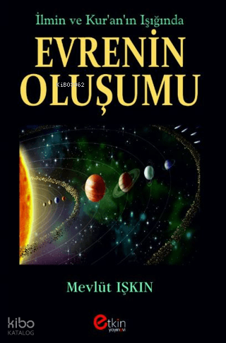 İlmin ve Kur’an’ın Işığında Evrenin Oluşumu | Mevlüt Işkın | Etkin Yay