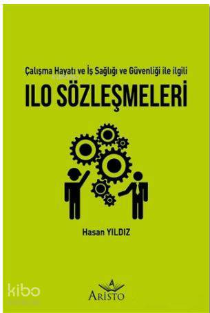 ILO Sözleşmeleri - Çalışma Hayatı ve İş Sağlığı ve Güvenliği İle İlgil