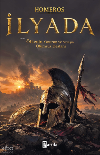 İlyada;Öfkenin, Onurun ve Savaşın Ölümsüz Destanı | Homeros | Parola Y
