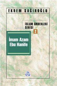 İmam Azam Ebu Hanife | Ekrem Sağıroğlu | Düşün Yayıncılık