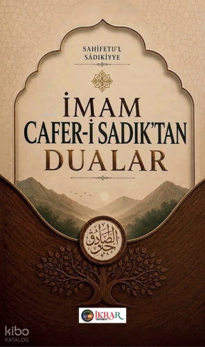 İmam Cafer-i Sadık'tan Dualar;Sahifetu'l Sâdıkiyye | İmam Cafer-i Sadı
