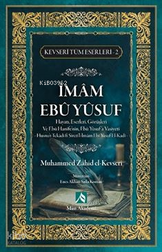İmam Ebu Yusuf - Kevseri Tüm Eserleri-2;Hayatı, Eserleri, Görüşleri Ve Ebu Hanife'nin, Ebu Yusuf'a Vasiyeti Husnu't-Tekadifi Sireti'l-İmam Ebi Yusuf El-Kadi