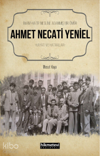İmam Hatip Nesline Adanmış Bir Ömür Ahmet Necati Yeniel Hayatı ve Hatıraları