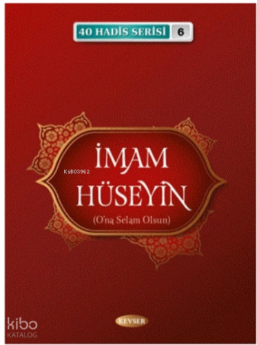 İmam Hüseyin (A.S) (40 Hadis Serisi 6) | Musa Aydın | Kevser Yayıncılı