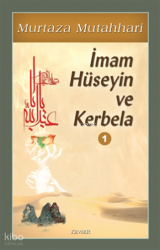 İmam Hüseyin ve Kerbela (Cilt 1) | Murtaza Mutahhari | Kevser Yayıncıl