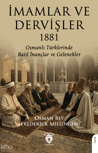 İmamlar ve Dervişler 1881;Osmanlı Türklerinde Batıl İnançlar ve Gelene