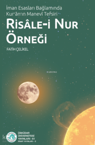 İman Esasları Bağlamında Kur’ân’ın Manevî Tefsiri: Risâle-i Nur Örneği