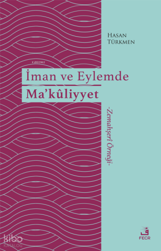 İman ve Eylemde Ma’kûliyyet;-Zemahşerî Örneği-