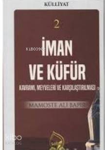 İman ve Küfür Kavramı (Külliyat 2) Kavramı, Meyveleri ve Karşılaştırıl