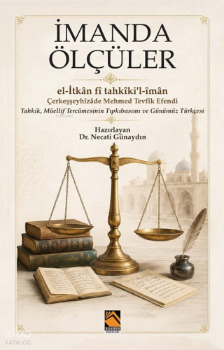 İmanda Ölçüler - el-İtkân fî tahkîki'l-îmân;Tahkik, Müellif Tercümesin