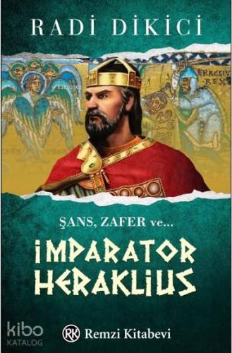 İmparator Heraklius; Şans, Zafer ve ...